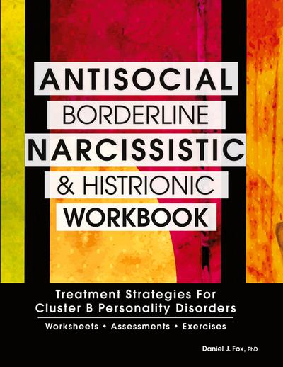 Antisocial, Borderline, Narcissistic and Histrionic Workbook
