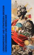 Lebensweisheit und Strategien großer Herrscherinnen und Herrscher
