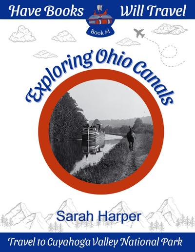 Exploring Ohio Canals (Have Books, Will Travel, #1)