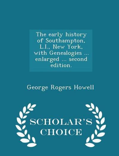 The Early History of Southampton, L.I., New York, with Genealogies ... Enlarged ... Second Edition. - Scholar’s Choice Edition