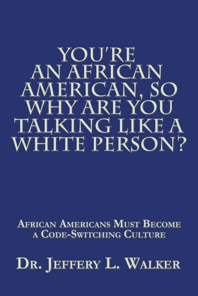 You’Re an African American, so Why Are You Talking Like a White Person?