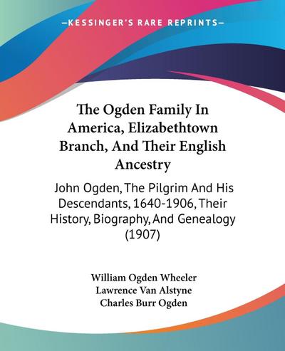 The Ogden Family In America, Elizabethtown Branch, And Their English Ancestry