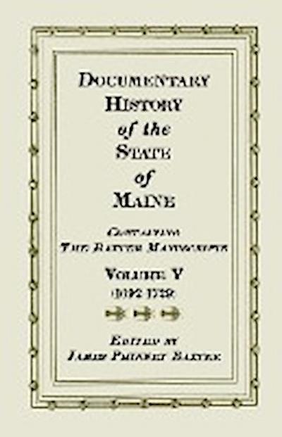 Documentary History of the State of Maine, Containing the Baxter Manuscripts. Volume V