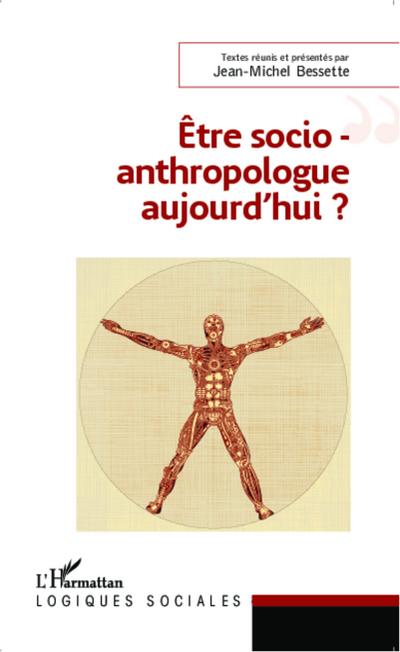 Etre socio-anthropologue aujourd’hui ?
