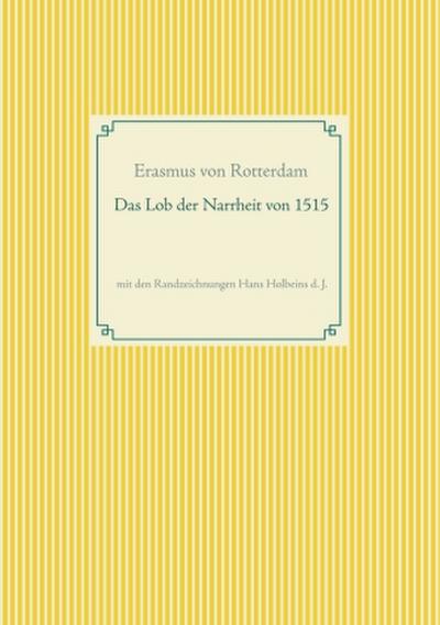 Das Lob der Narrheit. Farbiges Faksimile der Ausgabe von 1515 mit den Randzeichnungen von Hans Holbein d. J.