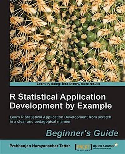 R Statistical Application Development by Example Beginner’s Guide