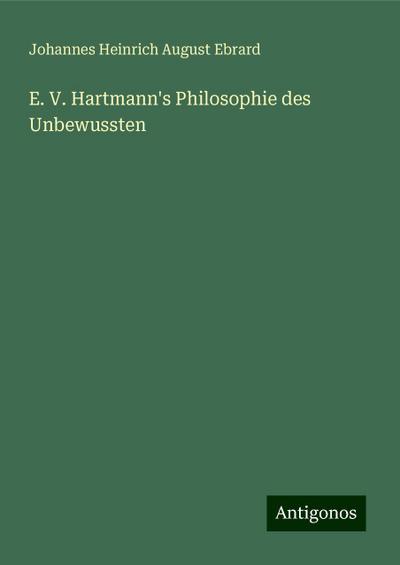 E. V. Hartmann’s Philosophie des Unbewussten