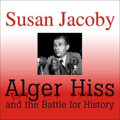 Alger Hiss and the Battle for History Lib/E