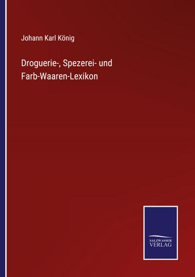 Droguerie-, Spezerei- und Farb-Waaren-Lexikon