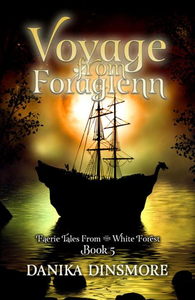 Voyage from Foraglenn (Faerie Tales from the White Forest, #5)