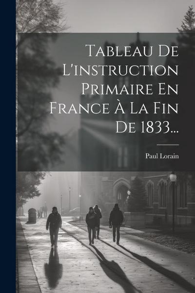 Tableau De L’instruction Primaire En France À La Fin De 1833...