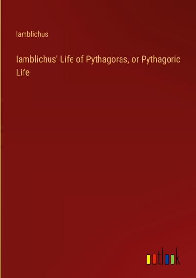 Iamblichus’ Life of Pythagoras, or Pythagoric Life