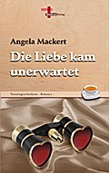 Die Liebe kam unerwartet - Angela Mackert