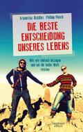 Die beste Entscheidung unseres Lebens: Wie wir ein ...