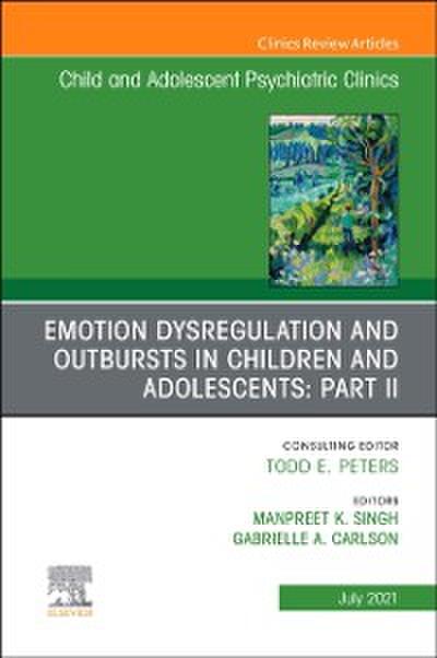 Emotion Dysregulation and Outbursts in Children and Adolescents: Part II, An Issue of ChildAnd Adolescent Psychiatric Clinics of North America, E-Book