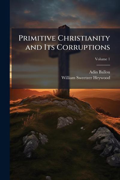 Primitive Christianity and Its Corruptions