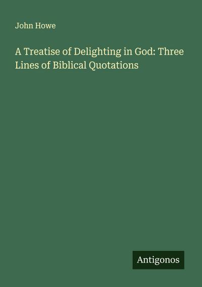 A Treatise of Delighting in God: Three Lines of Biblical Quotations