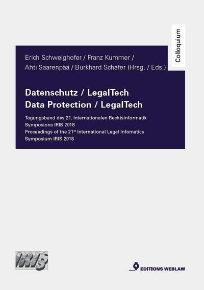 Datenschutz / LegalTech - Tagungsband des 21. Internationalen Rechtsinformatik Symposions IRIS 2018. Data Protection / LegalTech - Proceedings of the 21st International Legal Informatics Symposium