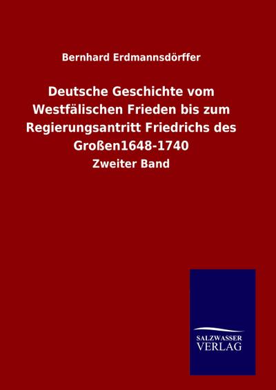 Deutsche Geschichte vom Westfälischen Frieden bis zum Regierungsantritt Friedrichs des Großen1648-1740