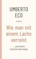 Wie man mit einem Lachs verreist und andere nützliche Ratschläge von Umberto Eco | Ebook