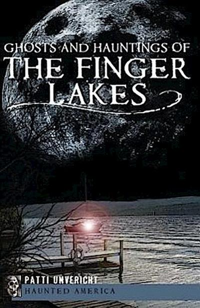 Ghosts and Hauntings of the Finger Lakes