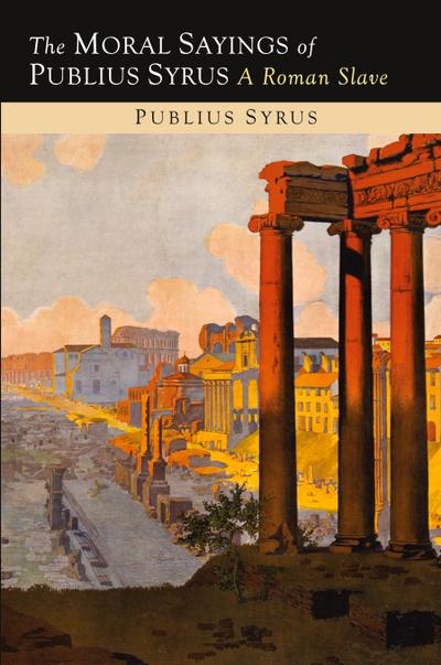 The Moral Sayings of Publius Syrus