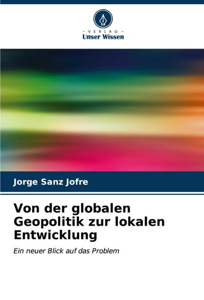 Von der globalen Geopolitik zur lokalen Entwicklung