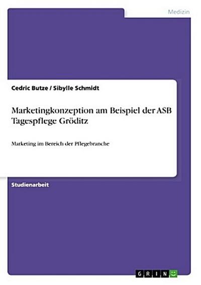 Marketingkonzeption am Beispiel der ASB Tagespflege Gröditz