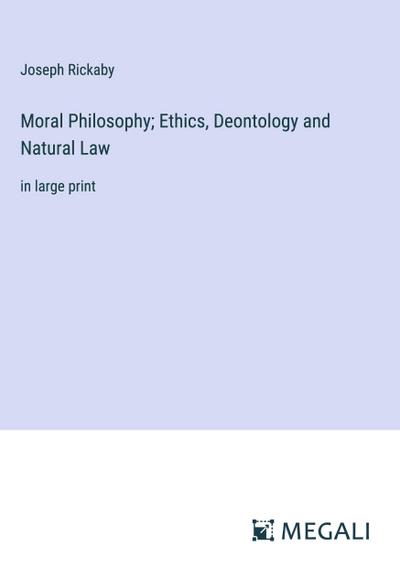 Moral Philosophy; Ethics, Deontology and Natural Law