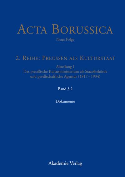 Acta Borussica - Neue Folge, Band 3.2, Kulturstaat und Bürgergesellschaft im Spiegel der Tätigkeit des preußischen Kultusministeriums - Dokumente