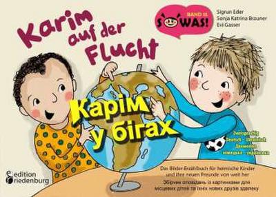 Karim auf der Flucht - Das Bilder-Erzählbuch für heimische Kinder und ihre neuen Freunde von weit her / Karim u bihakh - Zbirnyk opovidan’ iz kartynkamy dlya mistsevykh ditey ta yikhnikh novykh druziv zdaleku