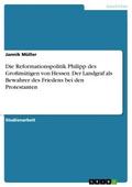Die Reformationspolitik Philipp des Großmütigen vo