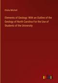 Elements of Geology: With an Outline of the Geology of North Carolina For the Use of Students of the University