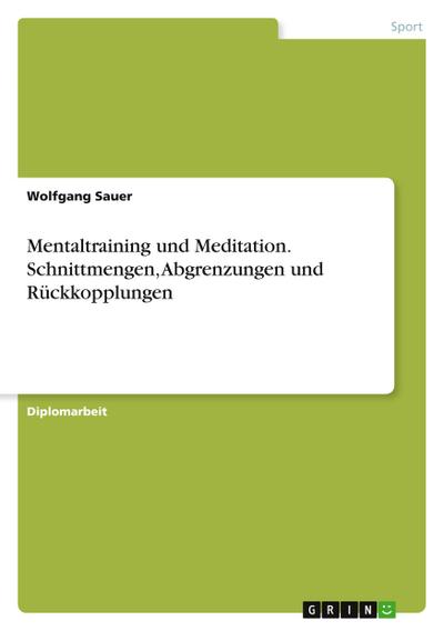 Mentaltraining und Meditation. Schnittmengen, Abgrenzungen und Rückkopplungen
