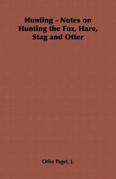Hunting - Notes on Hunting the Fox, Hare, Stag and Otter