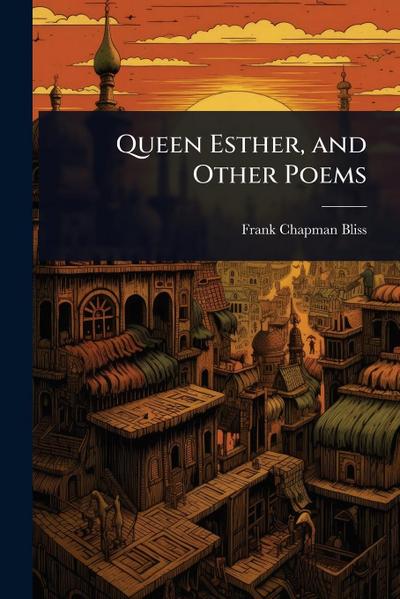 Queen Esther, and Other Poems