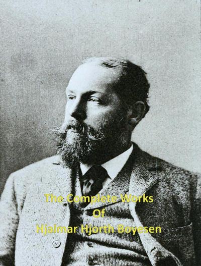 The Complete Works of Hjalmar Hjorth Boyesen