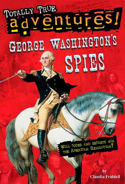 George Washington’s Spies (Totally True Adventures)