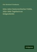 Zehn Jahre Oesterreichischer Politik, 1859-1869: T