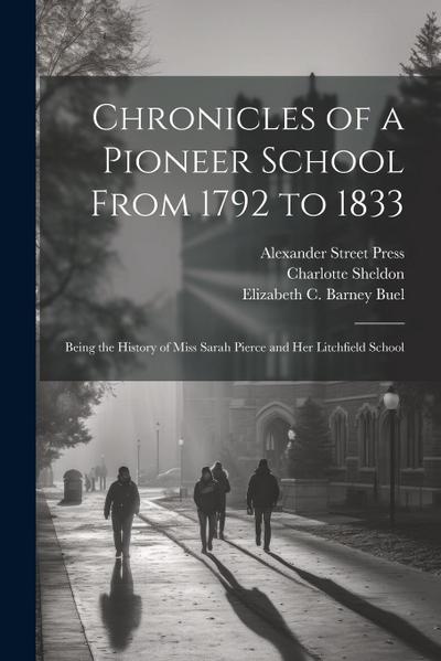 Chronicles of a Pioneer School From 1792 to 1833 [electronic Resource]: Being the History of Miss Sarah Pierce and her Litchfield School