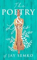 The Poetry & Lyrics of Jay Semko