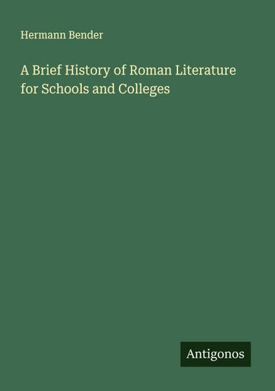 A Brief History of Roman Literature for Schools and Colleges