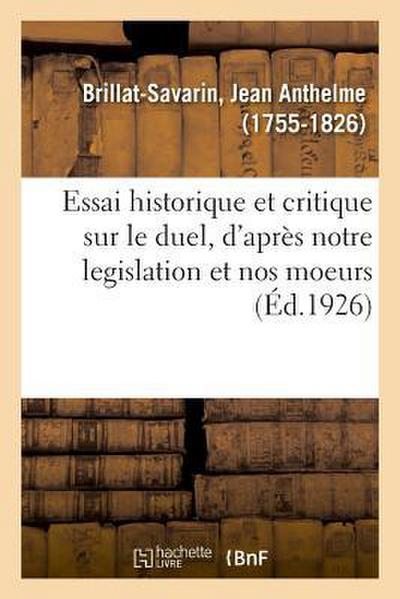 Essai Historique Et Critique Sur Le Duel, d’Après Notre Legislation Et Nos Moeurs