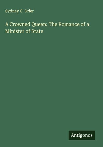 A Crowned Queen: The Romance of a Minister of State