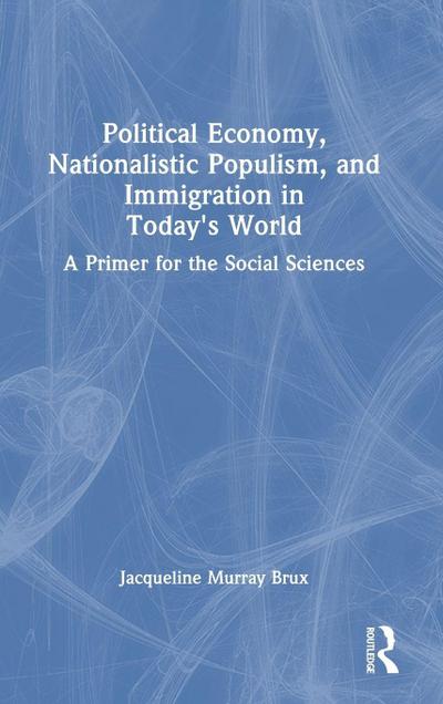 Political Economy, Nationalistic Populism, and Immigration in Today’s World
