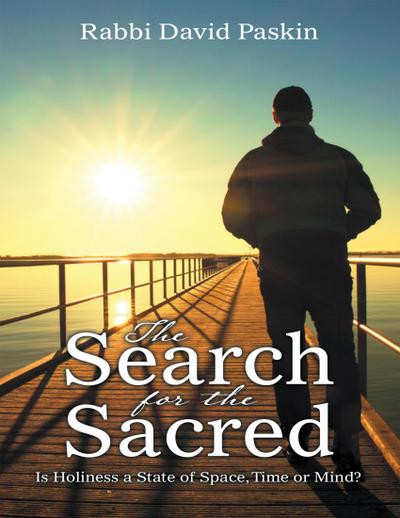 The Search for the Sacred: Is Holiness a State of Space, Time or Mind?