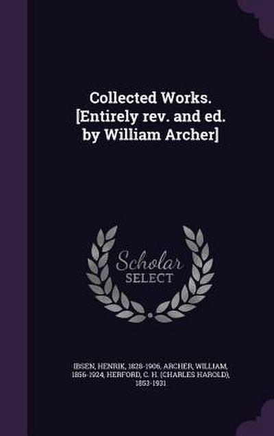 Collected Works. [Entirely rev. and ed. by William Archer]