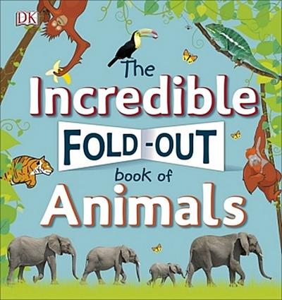 The Incredible Fold-Out Book of Animals (Dk Preschool)