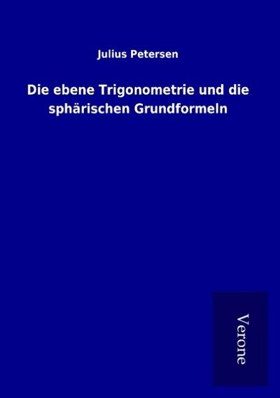 Die ebene Trigonometrie und die sphärischen Grundformeln