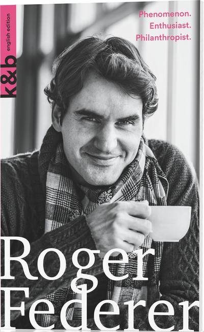 Roger Federer: Phenomenon. Enthusiast. Philanthropist. (Kurzportraits kurz & bündig)